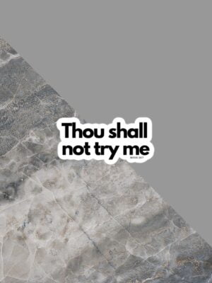 Thou Shall Not Try Me | Bubble-Free Stickers