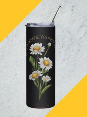 Bloom Where You're Planted | Stainless Steel Tumbler